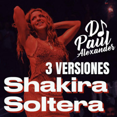 100 Shakira - Soltera - Corte ''OUT ACAPELLA'' (DJ Paul Alexander) (3 VERSIONES)