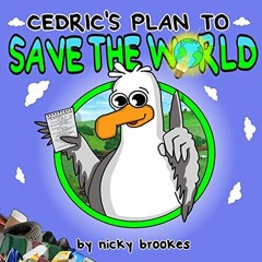 ACCESS EBOOK 📁 Cedric's Plan to Save The World by  Nicky Brookes &  Nicky Brookes [E