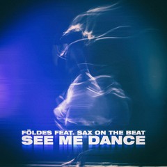 See Me Dance (Feat. Sax On The Beat) [Free download inc Extended]