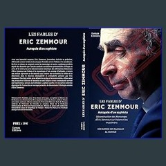 [PDF READ ONLINE] 📖 Les Fables d'Eric Zemmour : autopsie d'un sophiste : Déconstruction des menson
