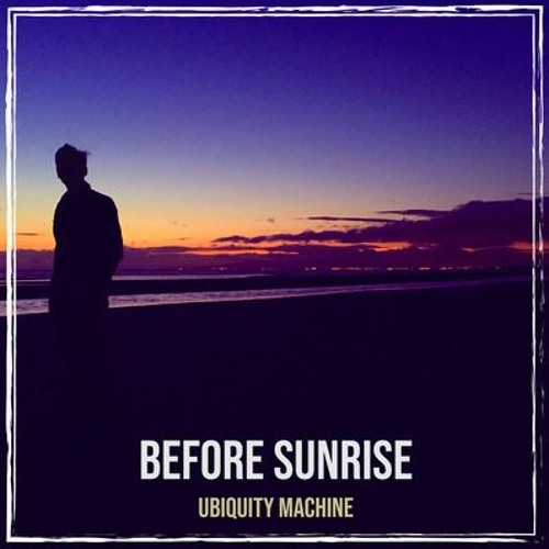Stream Before Sunrise (single Edit) by Ubiquity Machine Listen online