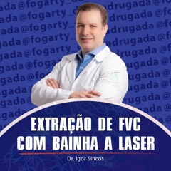 Dr. Igor Sincos - Extração de FVC com bainha a LASER