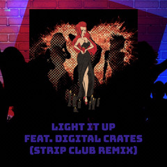 Light It Up! feat. Digital Crates {STRIPCLUB MIX}