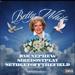 Rxk Nephew- Betty White [queueupnext! + Ooooze]