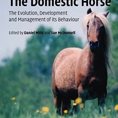 [GET] [KINDLE PDF EBOOK EPUB] The Domestic Horse: The Origins, Development and Manage