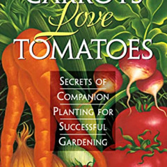[Get] PDF 💛 Carrots Love Tomatoes: Secrets of Companion Planting for Successful Gard