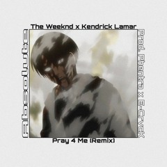 The Weeknd x Kendrick Lamar - Pray 4 Me/Absolute Remix [Prod. Phentra X E-CrvcK]
