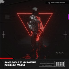 Fake Eagle x Valmonte - Need You | OUT NOW