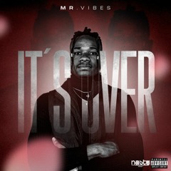 Mr.Vibes - It’s Over