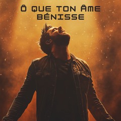 Ô Que Ton Âme Bénisse