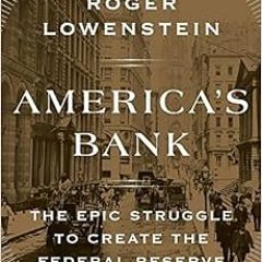 Open PDF America's Bank: The Epic Struggle to Create the Federal Reserve by Roger Lowenstein