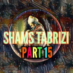 Shams Tabrizi Part 15