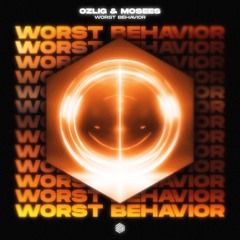 Ozlig & Mosees - Worst Behavior