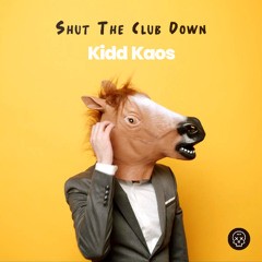Kidd Kaos - Shut The Club Down [FREE DL]