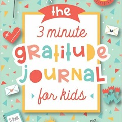 ~Read Dune The 3 Minute Gratitude Journal for Kids: A Journal to Teach Children to Practice Gratitud