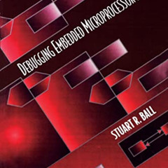 GET KINDLE 💔 Debugging Embedded Microprocessor Systems by  Stuart Ball EPUB KINDLE P
