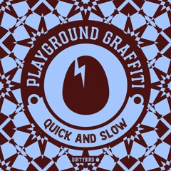 Playground Graffiti - Quick & Slow [BIRDFEED]