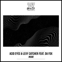 ACID EYES, lexy Catcher, Da Fox — Inside (Original Mix) [Natura Viva Black]