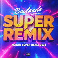 SCORPIO - BAILANDO - MORAIS 2025 REMIX