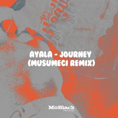Ayala - Journey (Musumeci Remix) *Premiere [MoBlack Records]