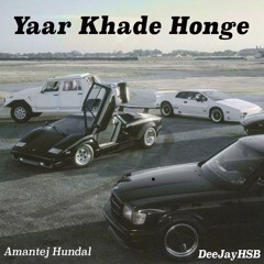 Yaar Khade Honge I DEEJAYHSB I Amantej Hundal