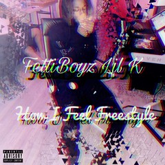 FettiBoyz Lil K - How I Feel Freestyle