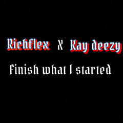 Rgda3 X KAY DEEZY (FINISH WHAT I STARTED)
