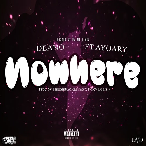 Deano - Nowhere Ft AyoAry ( Hosted By DJ Meli Mel )