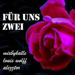 Für uns Zwei - mixbykalle & Louis Wolff & AleZztor