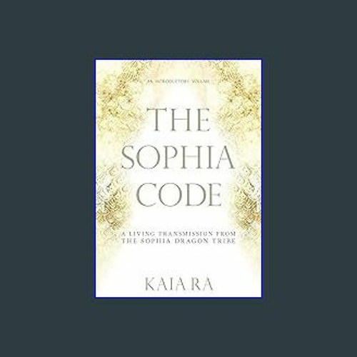 Stream ^DOWNLOAD 📖 The Sophia Code A Living Transmission from The