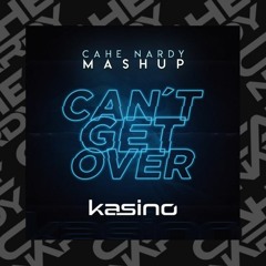 Kasino - Can't Get Over (CAHE NARDY Mashup)