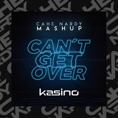 Kasino - Can't Get Over (CAHE NARDY Mashup)