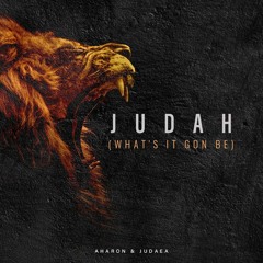 Aharon & Judaea - Judah (What's it gon be)