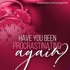 You Got This: Procrastinating Again?