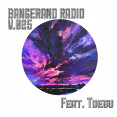 BANGERANG RADIO V.025 Feat. TDESU