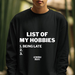 Statuslost List Of My Hobbies Being Late Shirt