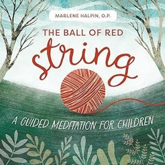 # The Ball of Red String: A Guided Meditation for Children BY: Marlene Halpin (Author),Carrie S