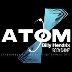 Billy Hendrix - Body Shine (Andromeda ft. Project High Atomic Mix)