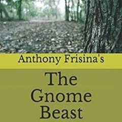 [GET] [EBOOK EPUB KINDLE PDF] The Gnome Beast BY  Anthony Frisina (Author)