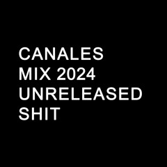 Canales - MIX 2024 (Unreleased Tracks)