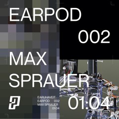 EARPOD 002 - Max Sprauer (NYC)