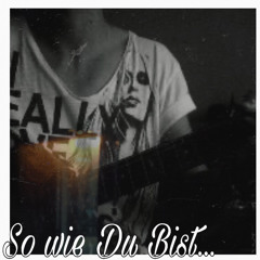 So wie Du Bist...