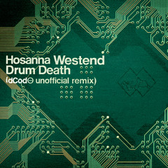 Hosanna, Westend - Drum Death (dCodϵ unofficial remix)