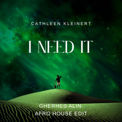 Cathleen Kleinert - I Need It (Gherhes Alin Afro House Edit)
