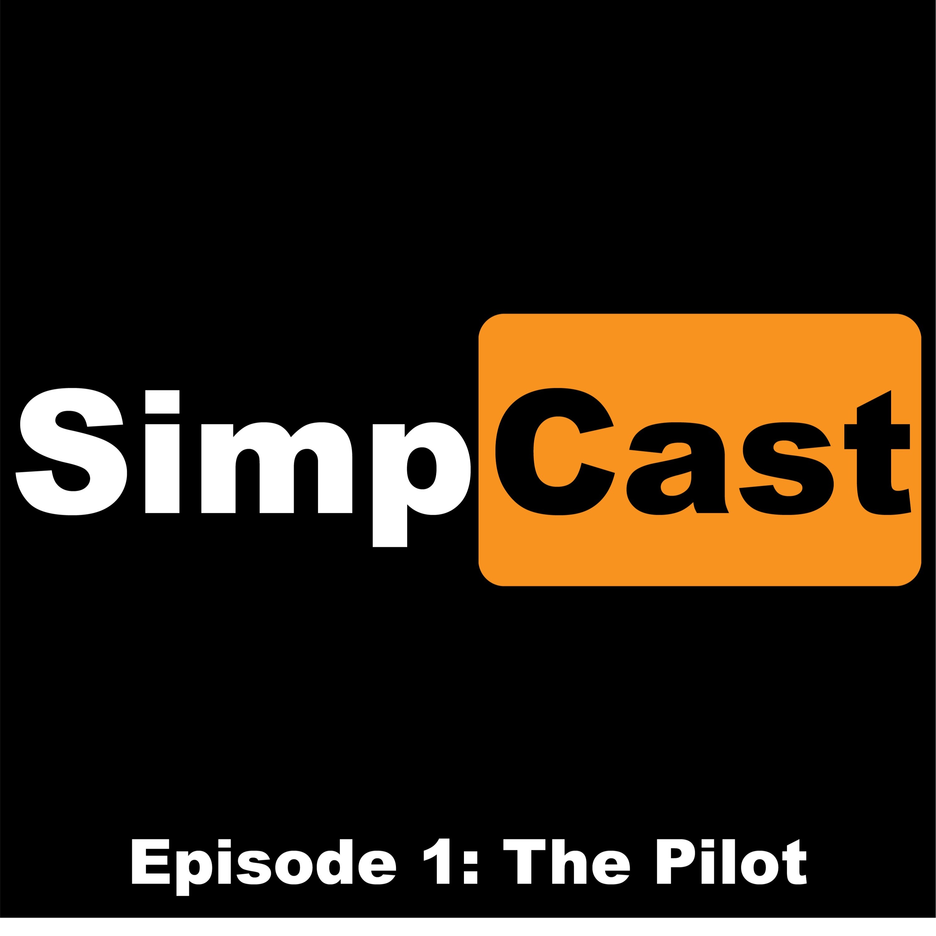 SimpCast Episode 1: The Pilot