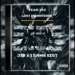 TEAM 143 - LOST IN UNIVERSE ( J12 x T$HMK ) EDIT