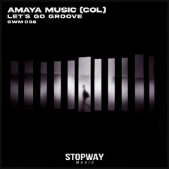 SWM038 - AMAYA MUSIC (COL) - Let's Go Groove [Stopway Music]