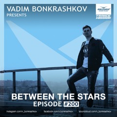 Vadim Bonkrashkov - Between The Stars Episode #200