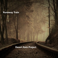Runaway Train - Desert Rain Project
