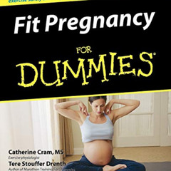 READ EBOOK 💏 Fit Pregnancy For Dummies by  Catherine Cram &  Tere Stouffer Drenth PD